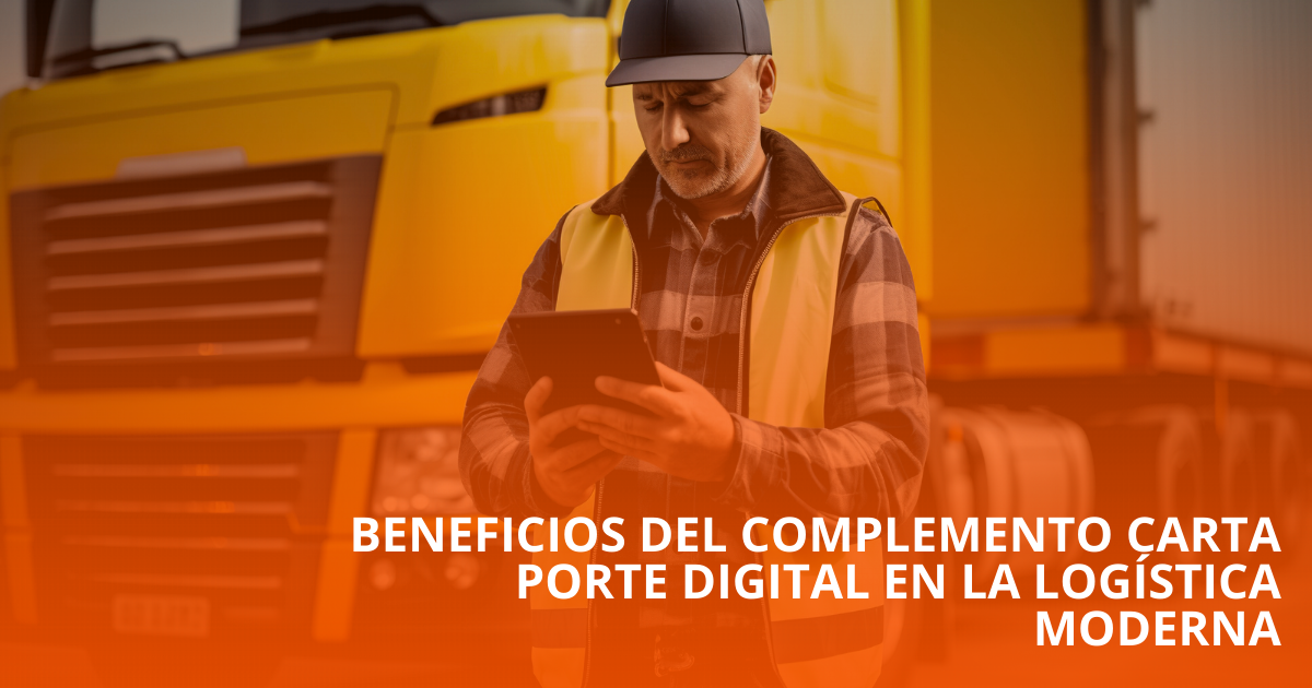 Beneficios del complemento carta porte digital en la logística moderna